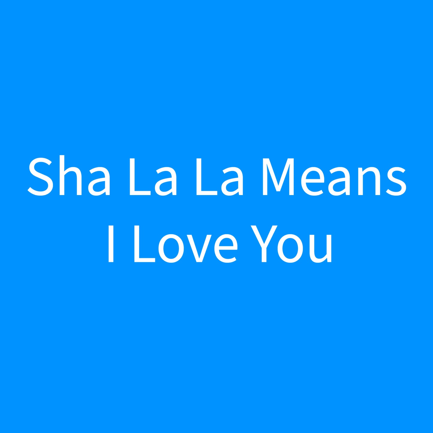Sha La La Means I Love You